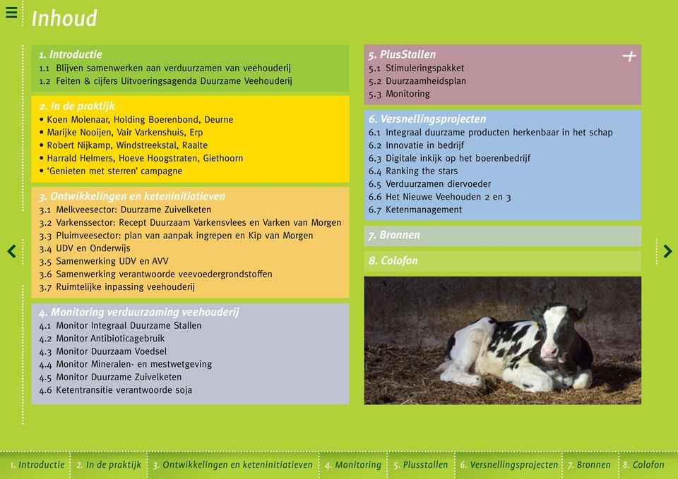 sterren campagne 3. Ontwikkelingen en keteninitiatieven 3.1 Melkveesector: Duurzame Zuivelketen 3.2 Varkenssector: Recept Duurzaam Varkensvlees en Varken van Morgen 3.