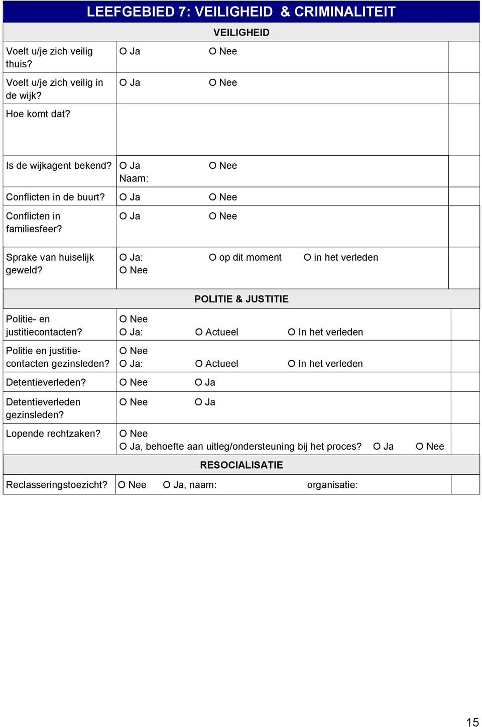 Sprake van huiselijk geweld? : O op dit moment O in het verleden Politie- en justitiecontacten? Politie en justitiecontacten gezinsleden?