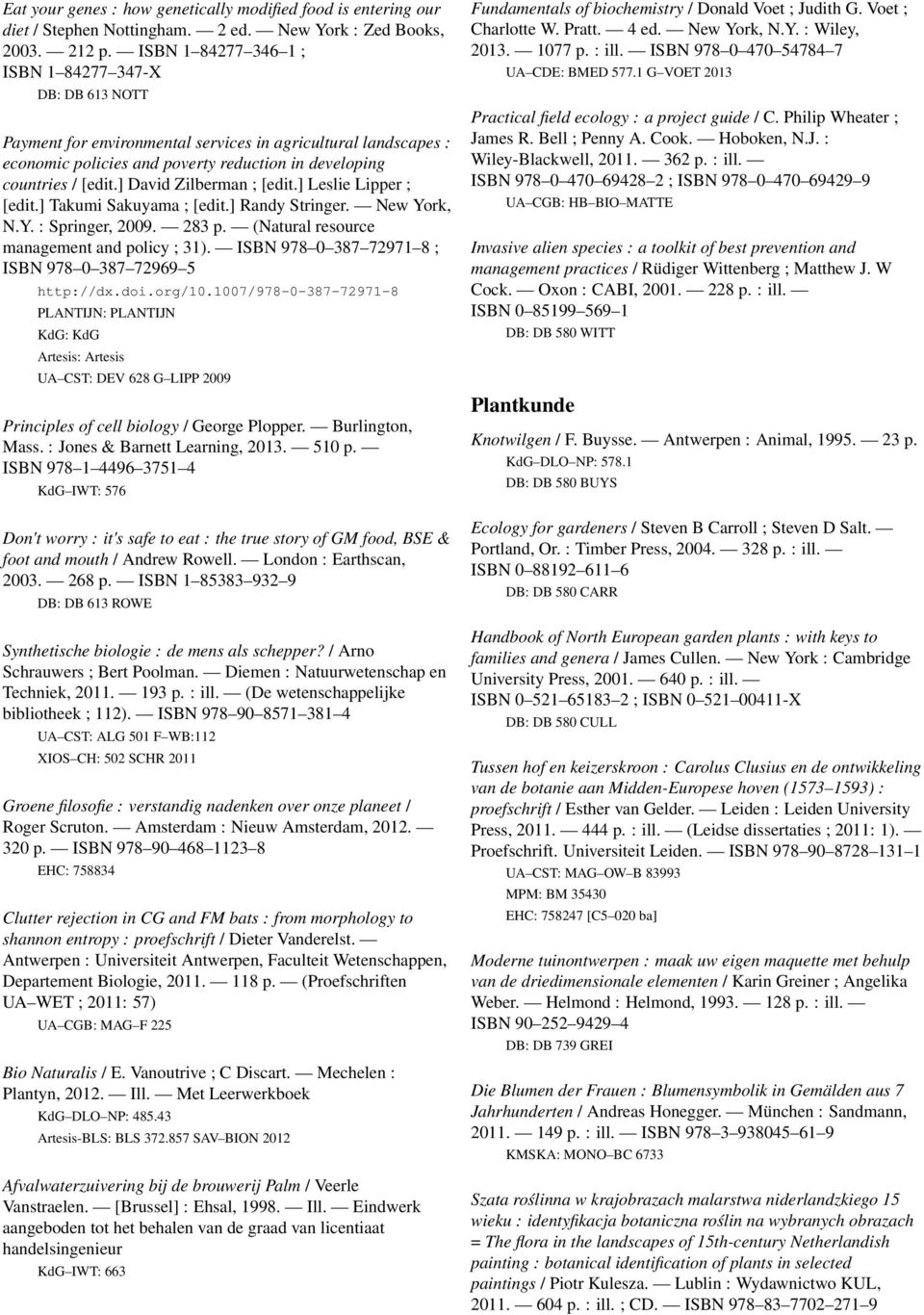 ] David Zilberman ; [edit.] Leslie Lipper ; [edit.] Takumi Sakuyama ; [edit.] Randy Stringer. New York, N.Y. : Springer, 2009. 283 p. (Natural resource management and policy ; 31).