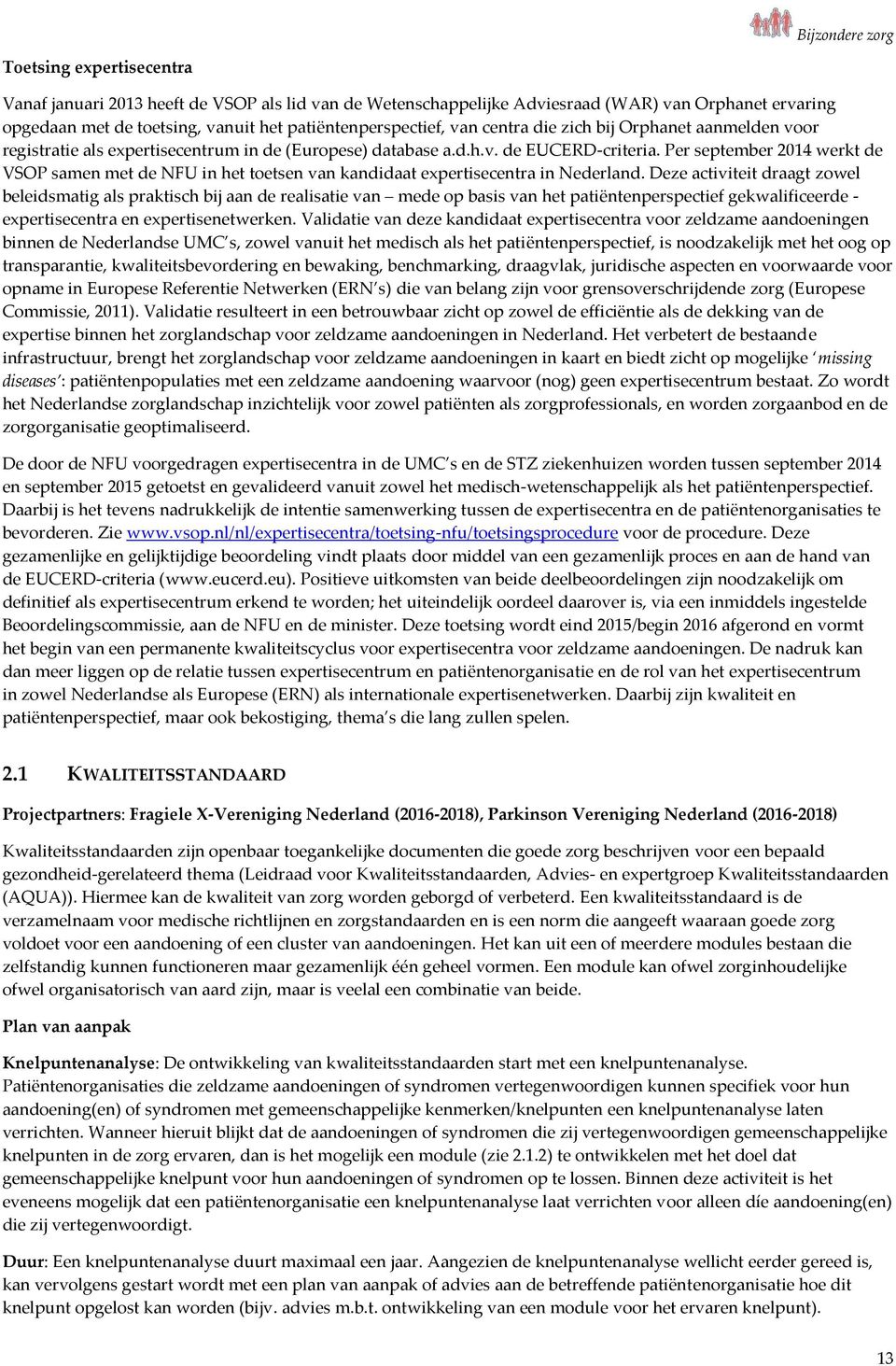 Per september 2014 werkt de VSOP samen met de NFU in het toetsen van kandidaat expertisecentra in Nederland.