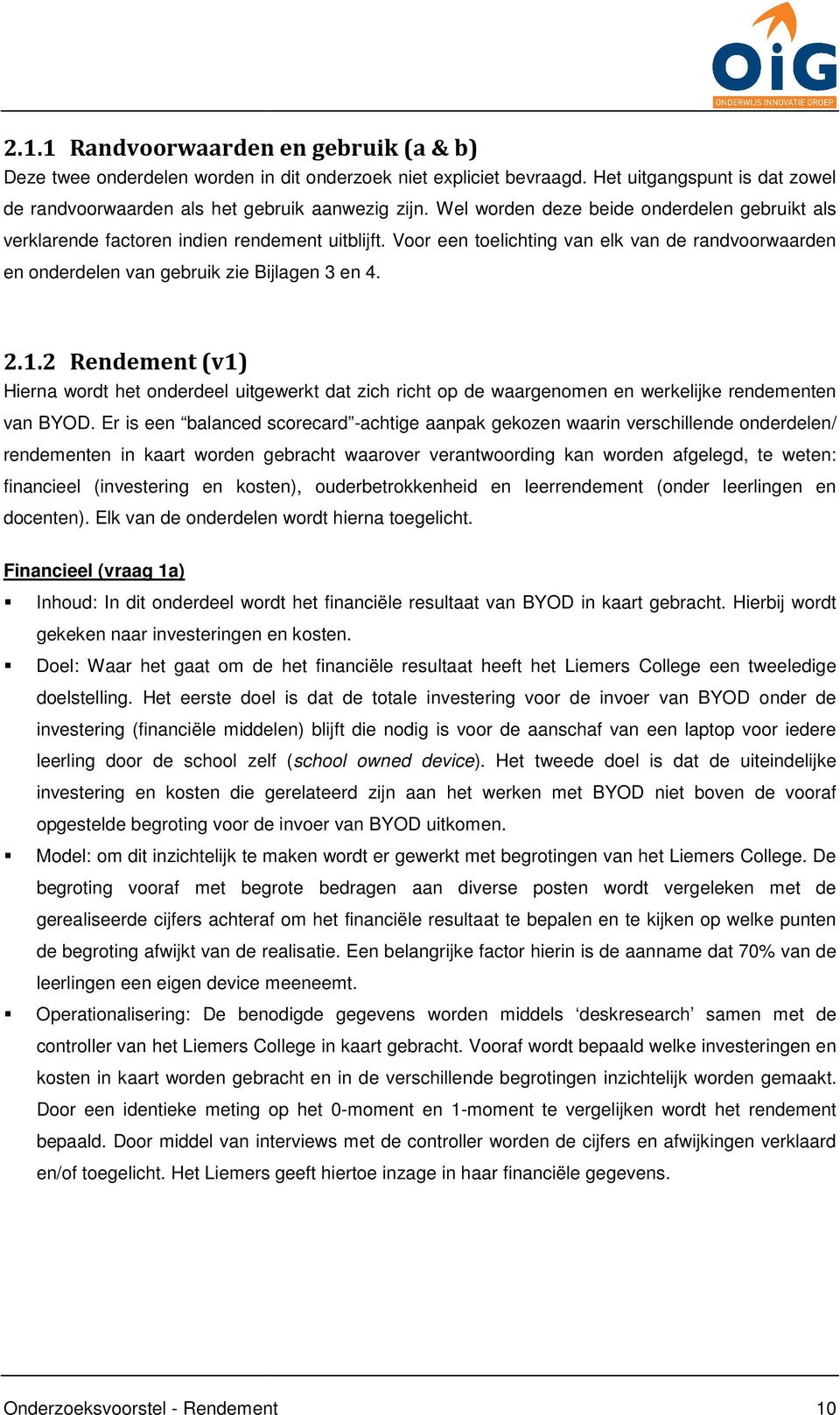 2 Rendement (v1) Hierna wordt het onderdeel uitgewerkt dat zich richt op de waargenomen en werkelijke rendementen van BYOD.