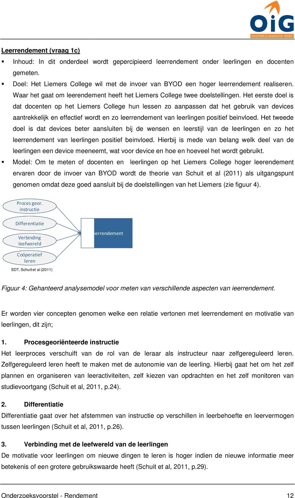 Het eerste doel is dat docenten op het Liemers College hun lessen zo aanpassen dat het gebruik van devices aantrekkelijk en effectief wordt en zo leerrendement van leerlingen positief beinvloed.