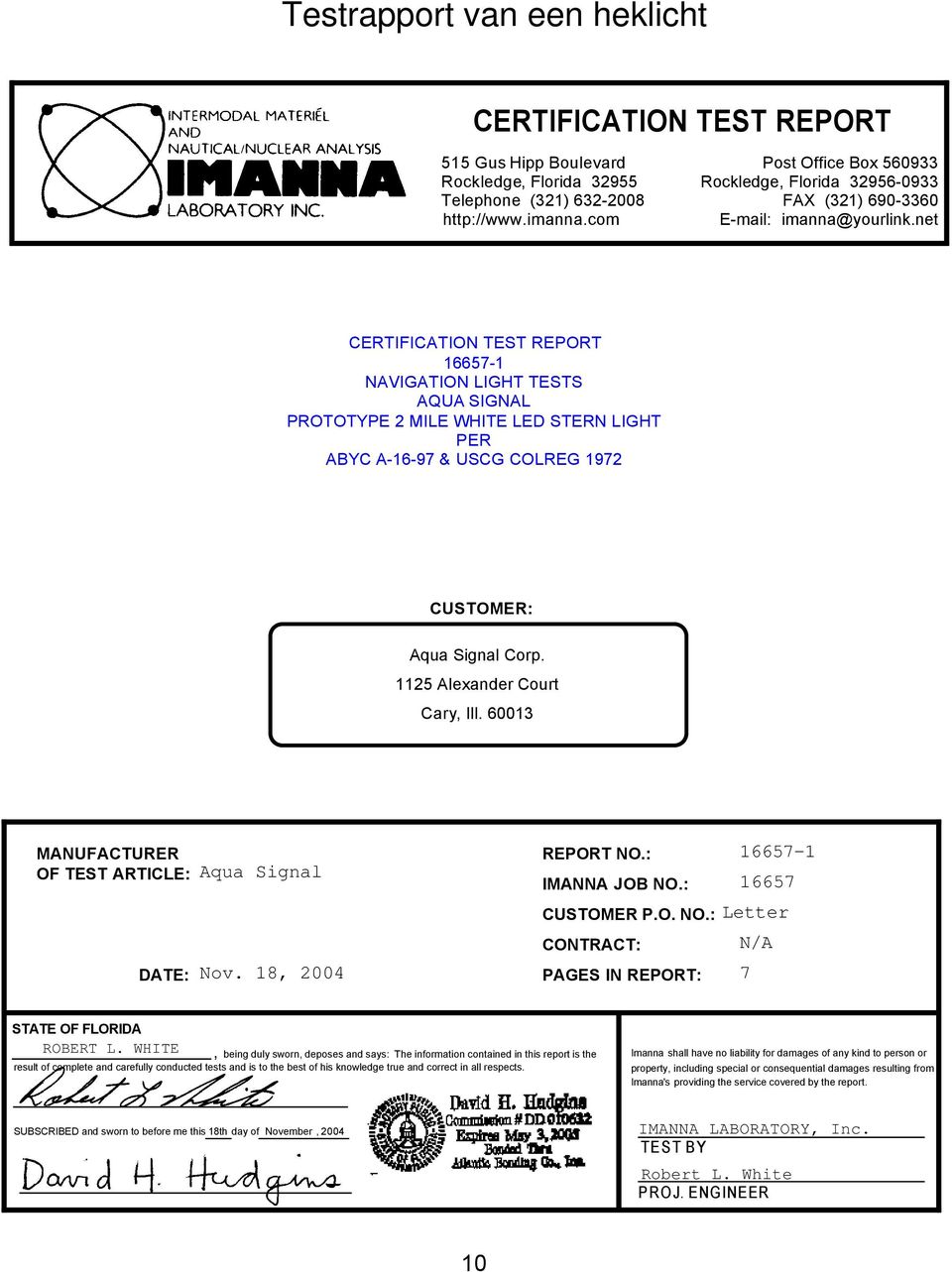 net CERTIFICATION TEST REPORT 16657-1 NAVIGATION LIGHT TESTS AQUA SIGNAL PROTOTYPE 2 MILE WHITE LED STERN LIGHT PER ABYC A-16-97 & USCG COLREG 1972 CUSTOMER: Aqua Signal Corp.