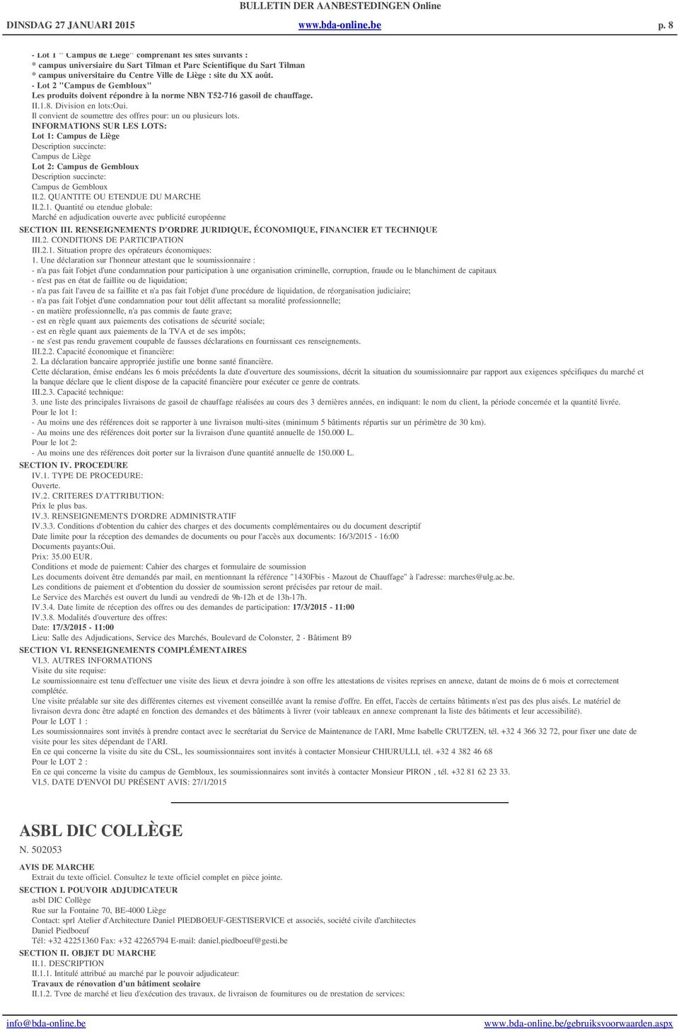 - Lot 2 "Campus de Gembloux" Les produits doivent répondre à la norme NBN T52-716 gasoil de chauffage. II.1.8. Division en lots:oui. Il convient de soumettre des offres pour: un ou plusieurs lots.