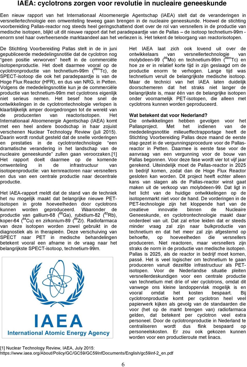 Hoewel de stichting voorbereiding Pallas-reactor nog steeds heel geringschattend doet over de rol van versnellers in de productie van medische isotopen, blijkt uit dit nieuwe rapport dat het