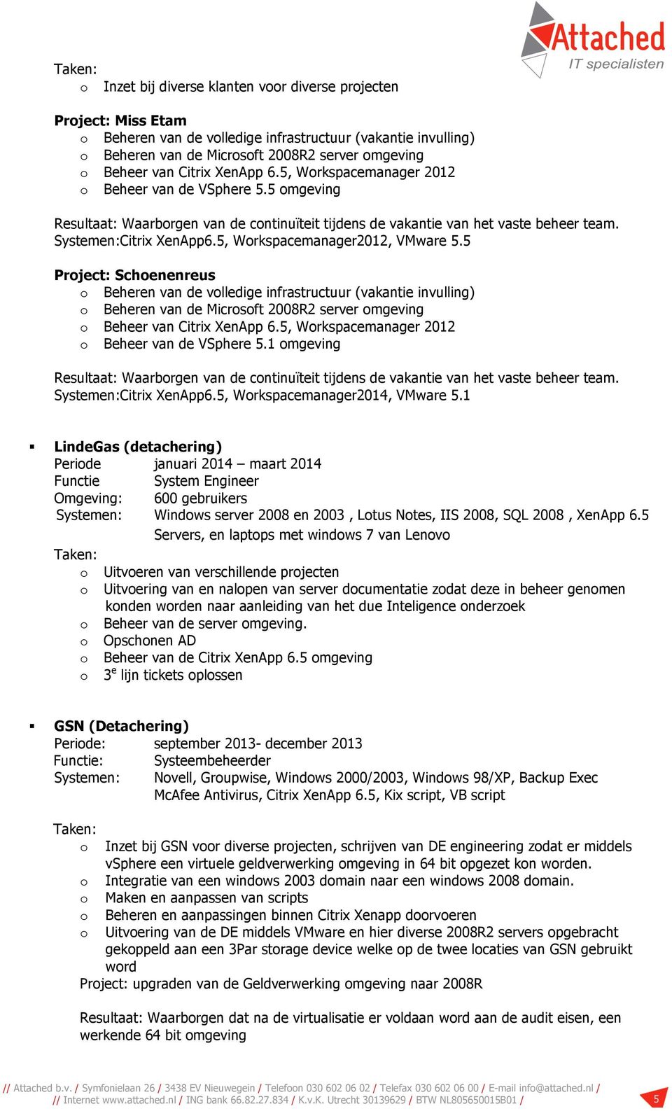 5, Wrkspacemanager2012, VMware 5.5 Prject: Schenenreus Beheren van de vlledige infrastructuur (vakantie invulling) Beheren van de Micrsft 2008R2 server mgeving Beheer van Citrix XenApp 6.