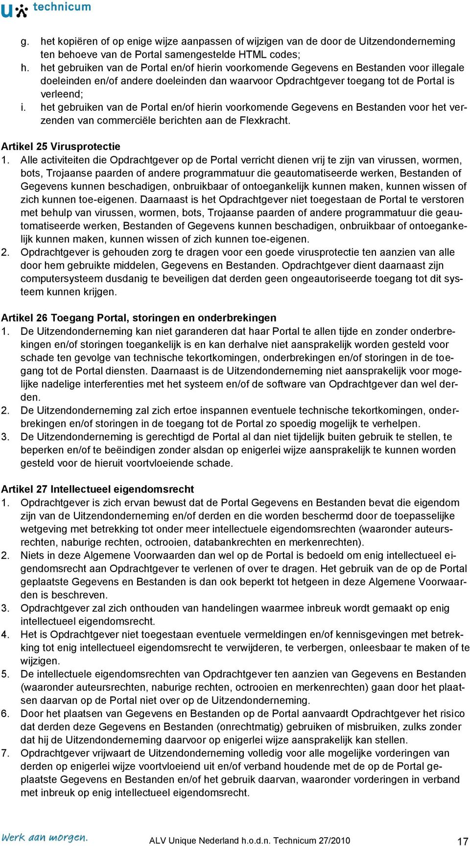 het gebruiken van de Portal en/of hierin voorkomende Gegevens en Bestanden voor het verzenden van commerciële berichten aan de Flexkracht. Artikel 25 Virusprotectie 1.