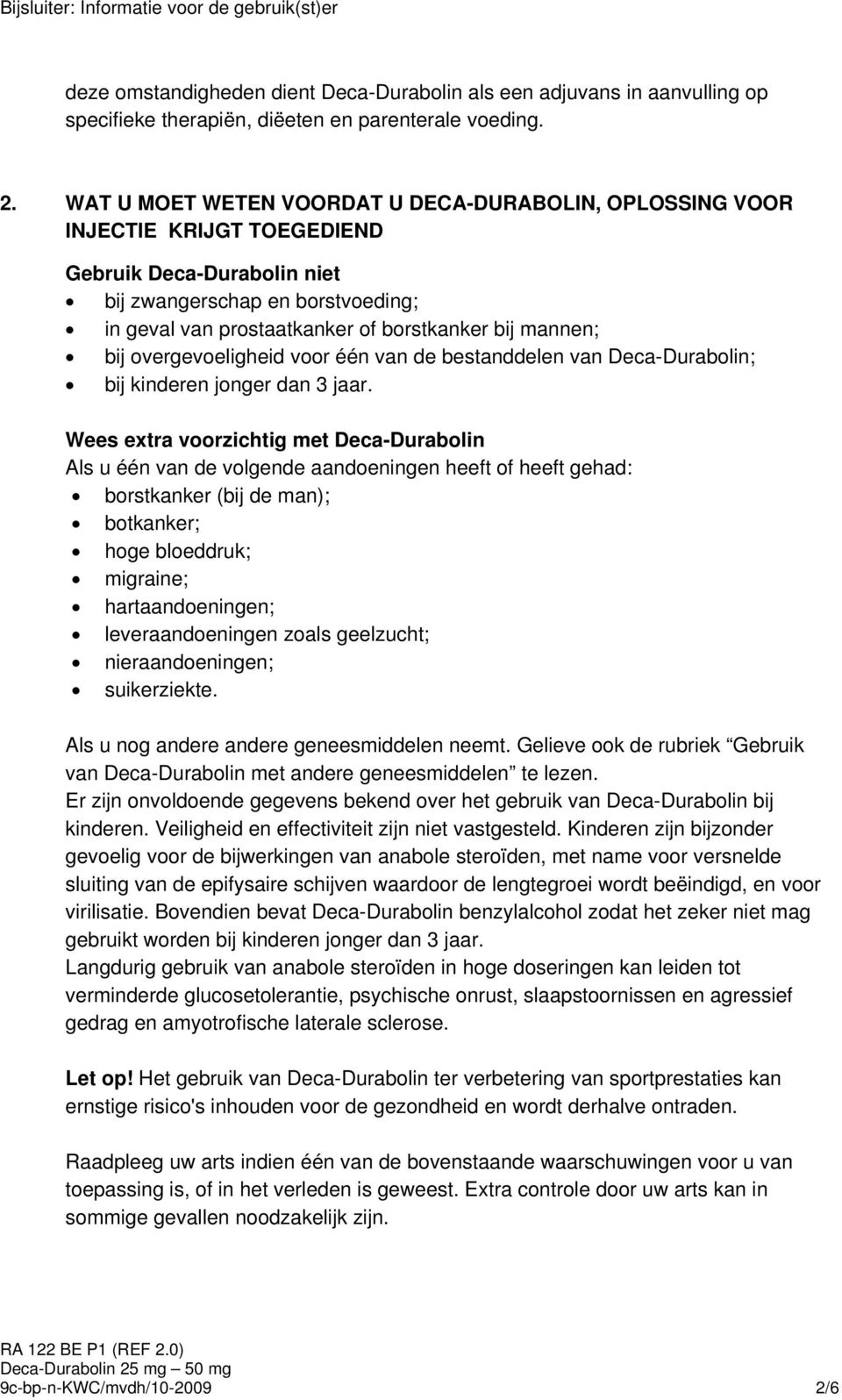 mannen; bij overgevoeligheid voor één van de bestanddelen van Deca-Durabolin; bij kinderen jonger dan 3 jaar.