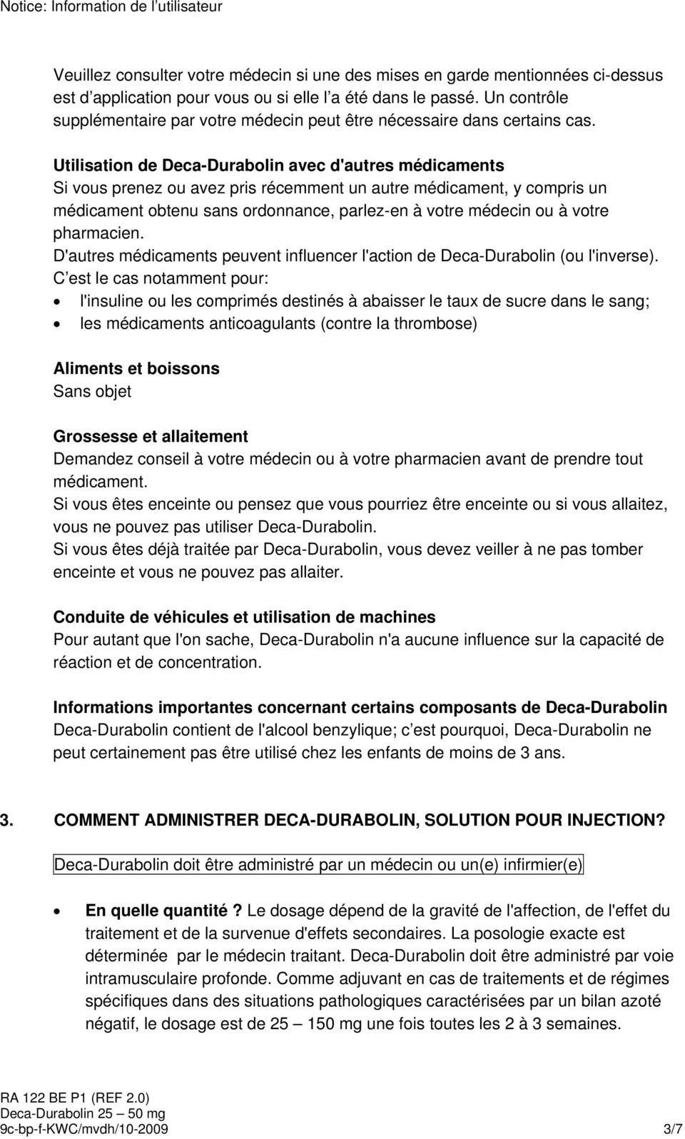 Utilisation de Deca-Durabolin avec d'autres médicaments Si vous prenez ou avez pris récemment un autre médicament, y compris un médicament obtenu sans ordonnance, parlez-en à votre médecin ou à votre