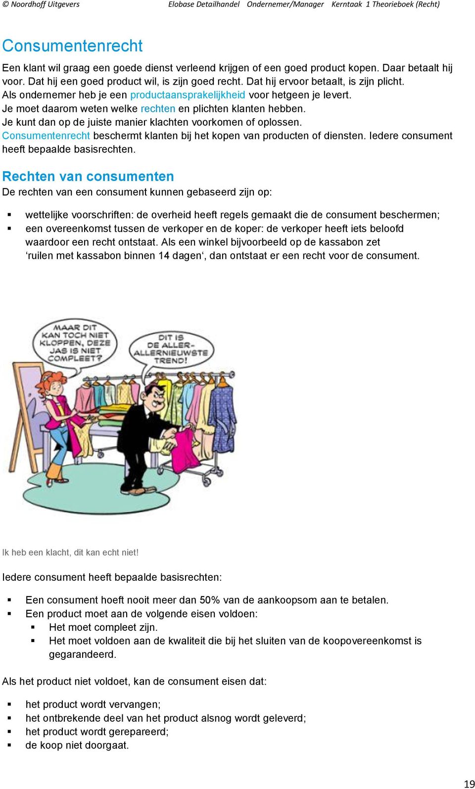 Je kunt dan op de juiste manier klachten voorkomen of oplossen. Consumentenrecht beschermt klanten bij het kopen van producten of diensten. Iedere consument heeft bepaalde basisrechten.