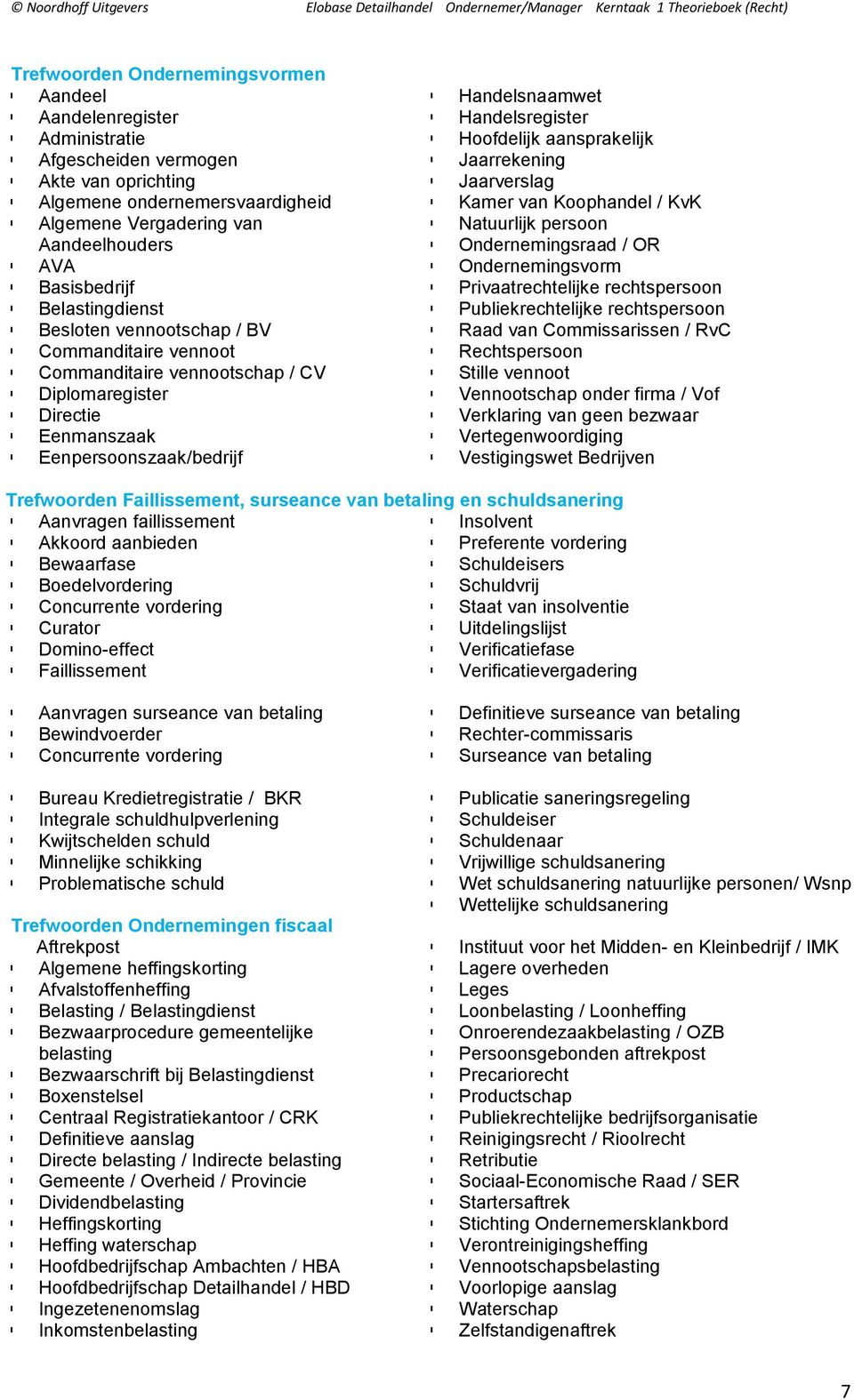 Handelsregister Hoofdelijk aansprakelijk Jaarrekening Jaarverslag Kamer van Koophandel / KvK Natuurlijk persoon Ondernemingsraad / OR Ondernemingsvorm Privaatrechtelijke rechtspersoon