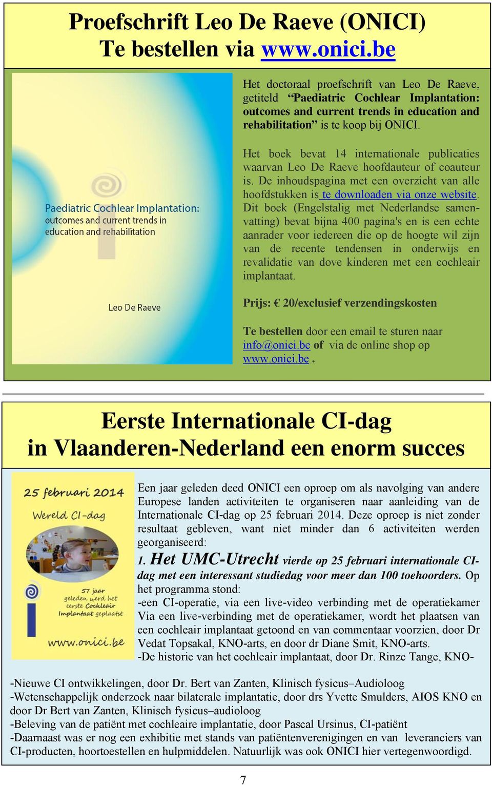 Het boek bevat 14 internationale publicaties waarvan Leo De Raeve hoofdauteur of coauteur is. De inhoudspagina met een overzicht van alle hoofdstukken is te downloaden via onze website.