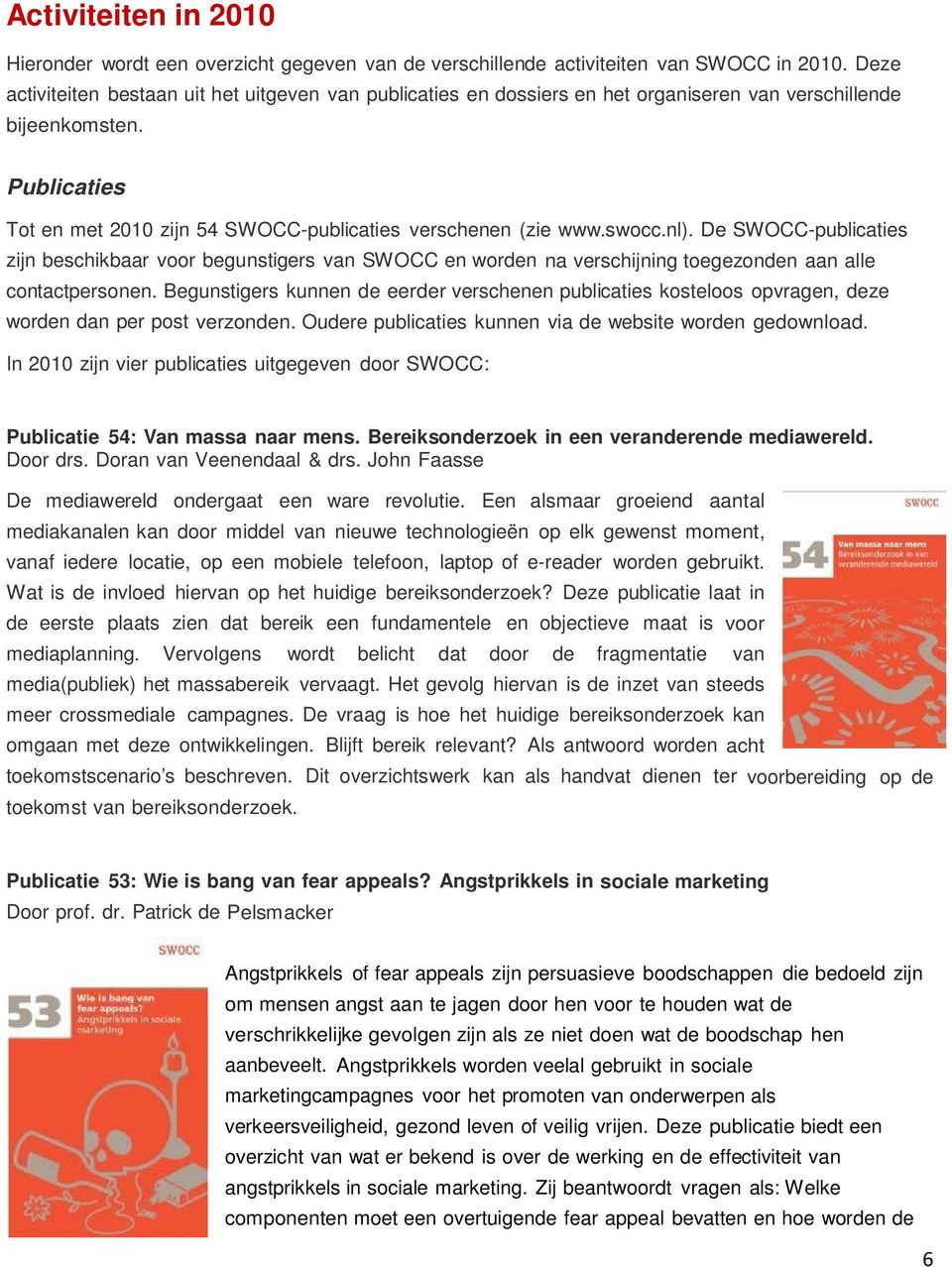 swocc.nl). De SWOCC-publicaties zijn beschikbaar voor begunstigers van SWOCC en worden na verschijning toegezonden aan alle contactpersonen.