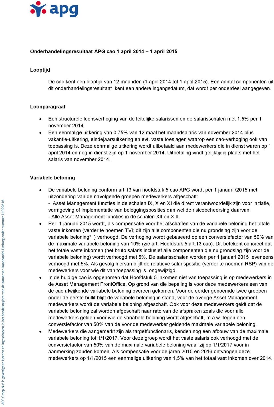 Loonparagraaf Een structurele loonsverhoging van de feitelijke salarissen en de salarisschalen met 1,5% per 1 november 2014.