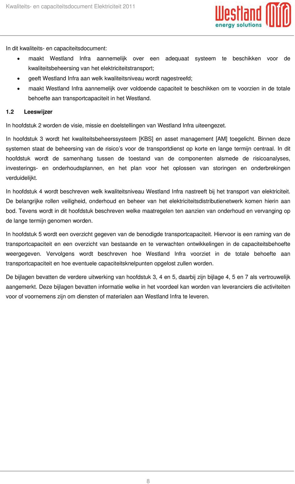 2 Leeswijzer In hoofdstuk 2 worden de visie, missie en doelstellingen van Westland Infra uiteengezet. In hoofdstuk 3 wordt het kwaliteitsbeheerssysteem [KBS] en asset management [AM] toegelicht.