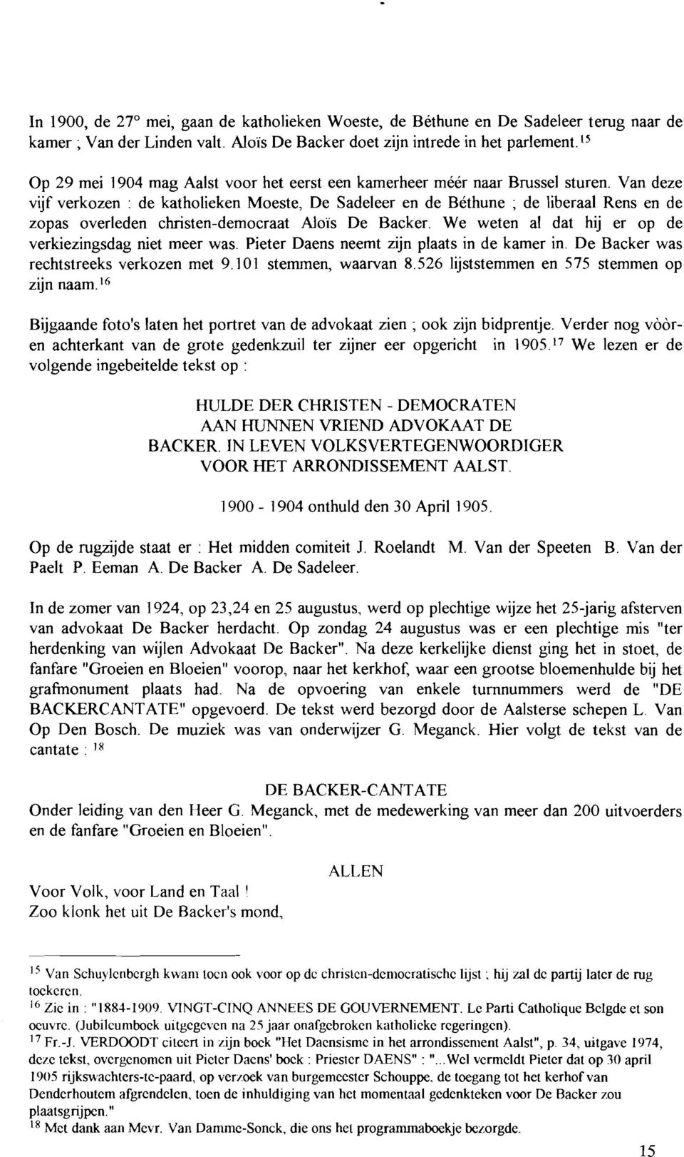 Van deze vijf verkozen : de katholieken Moeste, De Sadeleer en de Béthune ; de liberaal Rens en de zopas overleden christen-democraat Aloïs De Backer.