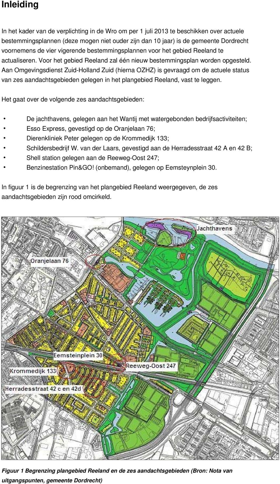 Aan (hierna OZHZ) is gevraagd om de actuele status van zes aandachtsgebieden gelegen in het plangebied Reeland, vast te leggen.