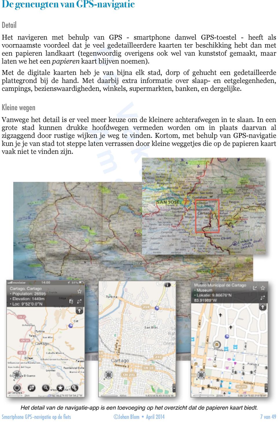 Met de digitale kaarten heb je van bijna elk stad, dorp of gehucht een gedetailleerde plattegrond bij de hand.