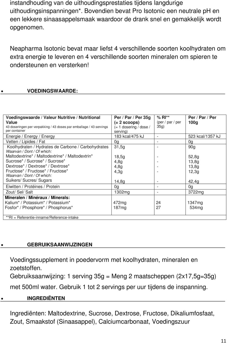 Neapharma Isotonic bevat maar liefst 4 verschillende soorten koolhydraten om extra energie te leveren en 4 verschillende soorten mineralen om spieren te ondersteunen en versterken!