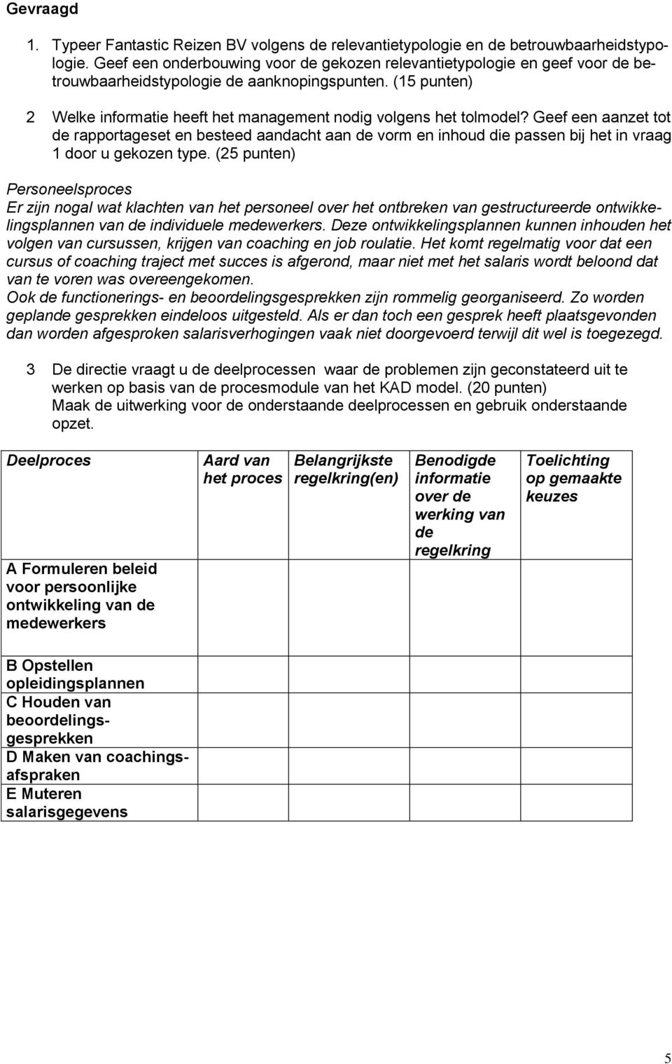 (15 punten) 2 Welke informatie heeft het management nodig volgens het tolmodel?