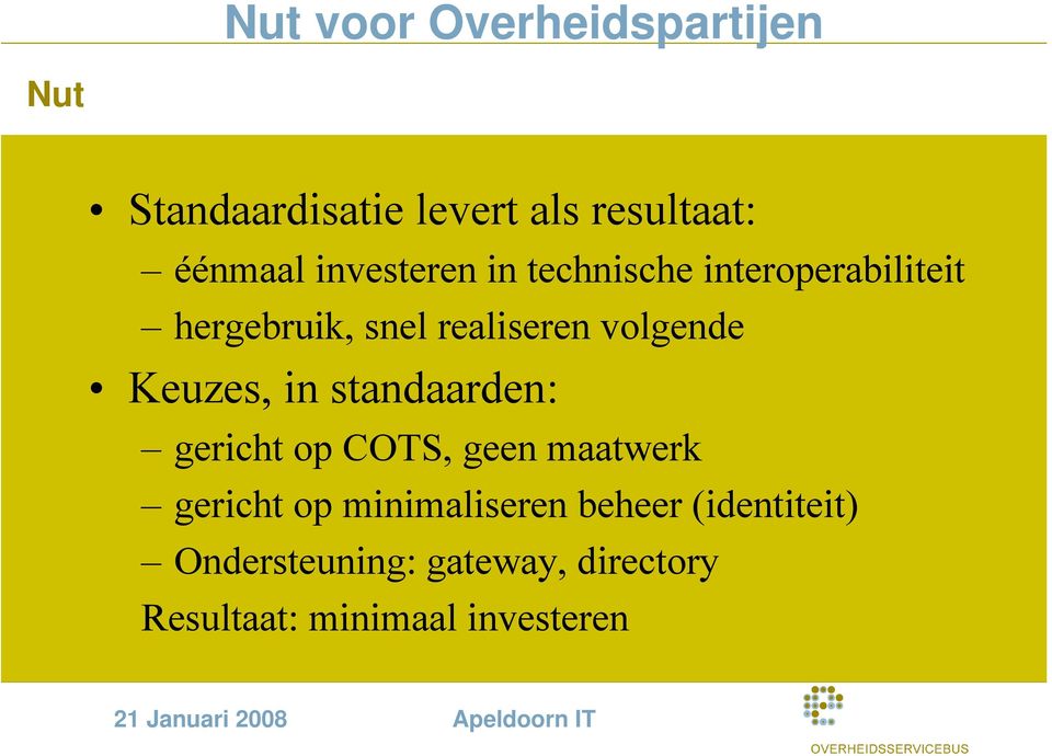 Keuzes, in standaarden: gericht op COTS, geen maatwerk gericht op minimaliseren