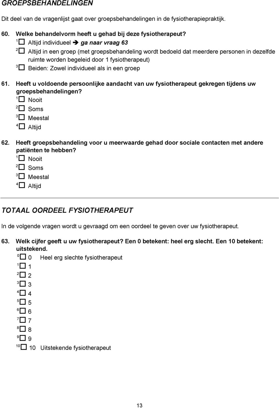 Heeft u voldoende persoonlijke aandacht van uw fysiotherapeut gekregen tijdens uw groepsbehandelingen?