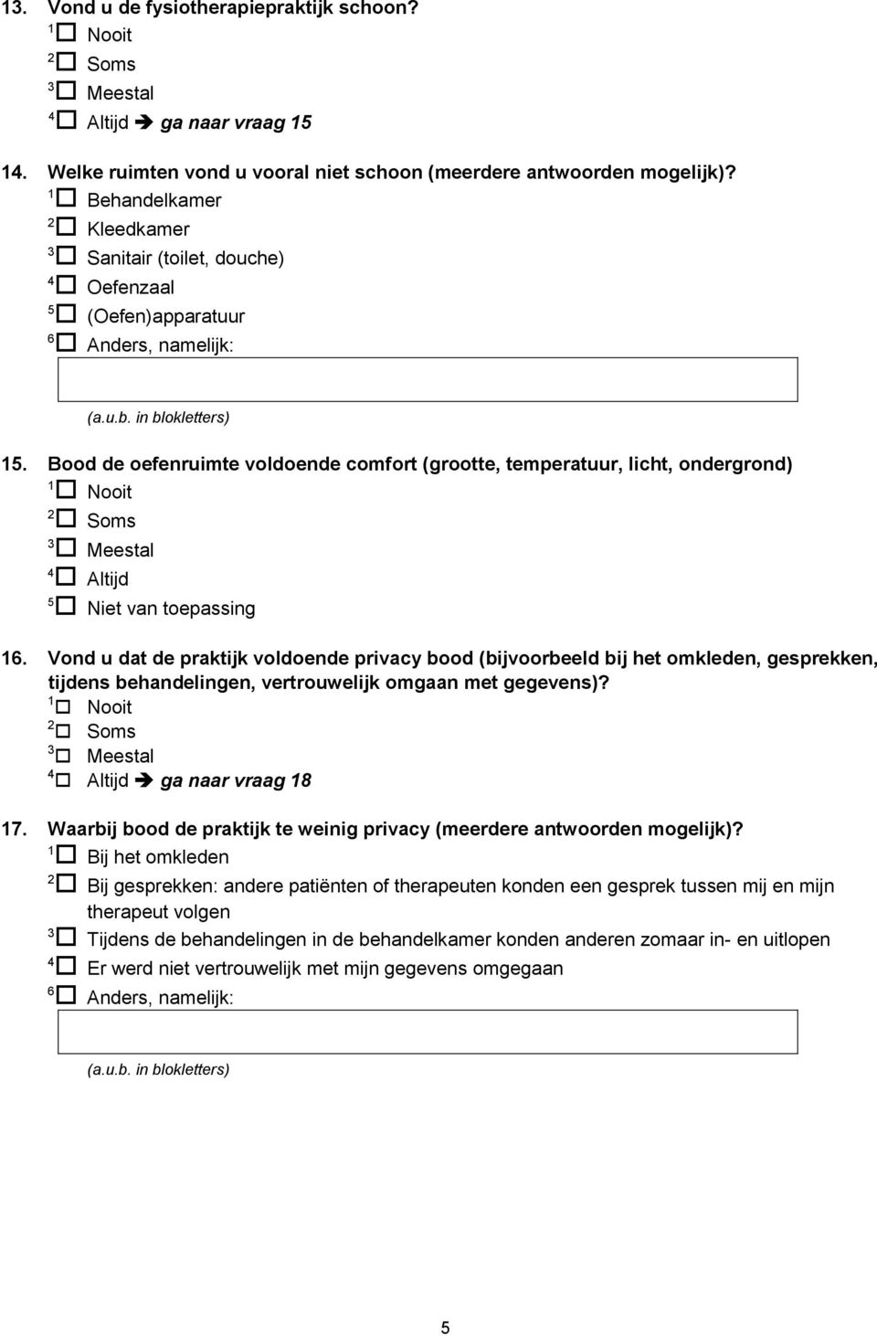 Vond u dat de praktijk voldoende privacy bood (bijvoorbeeld bij het omkleden, gesprekken, tijdens behandelingen, vertrouwelijk omgaan met gegevens)? ga naar vraag 8 7.