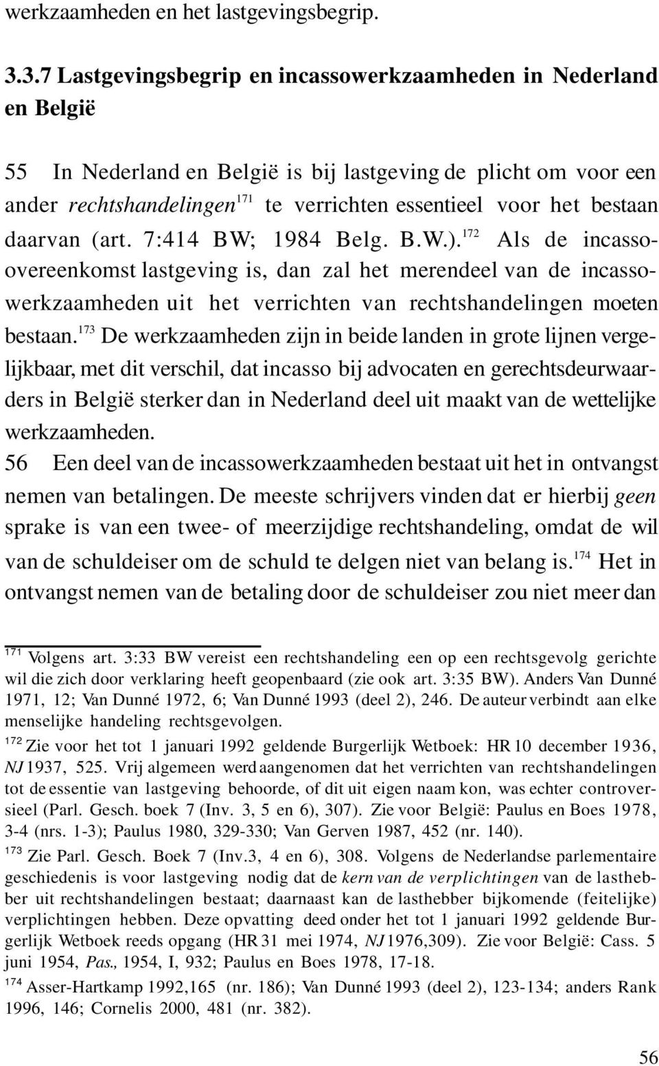 bestaan daarvan (art. 7:414 BW; 1984 Belg. B.W.).