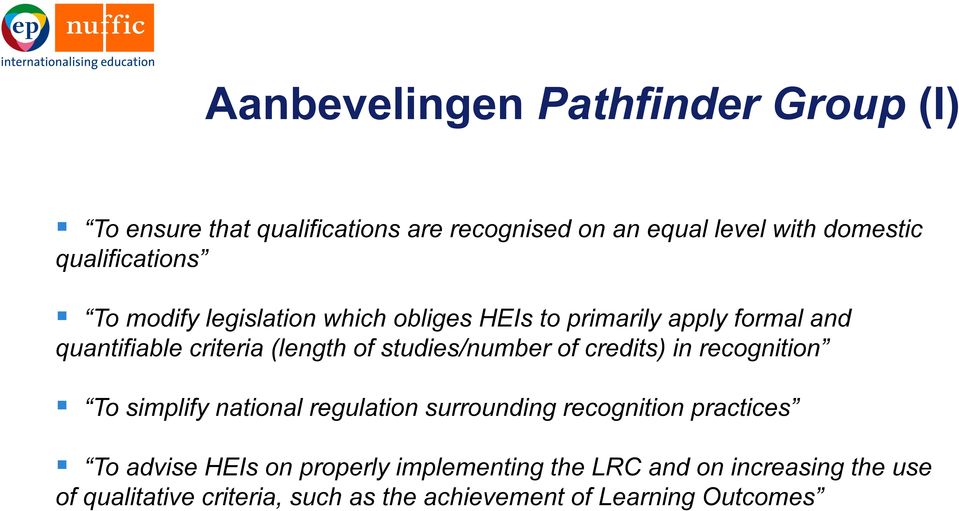 studies/number of credits) in recognition To simplify national regulation surrounding recognition practices To advise