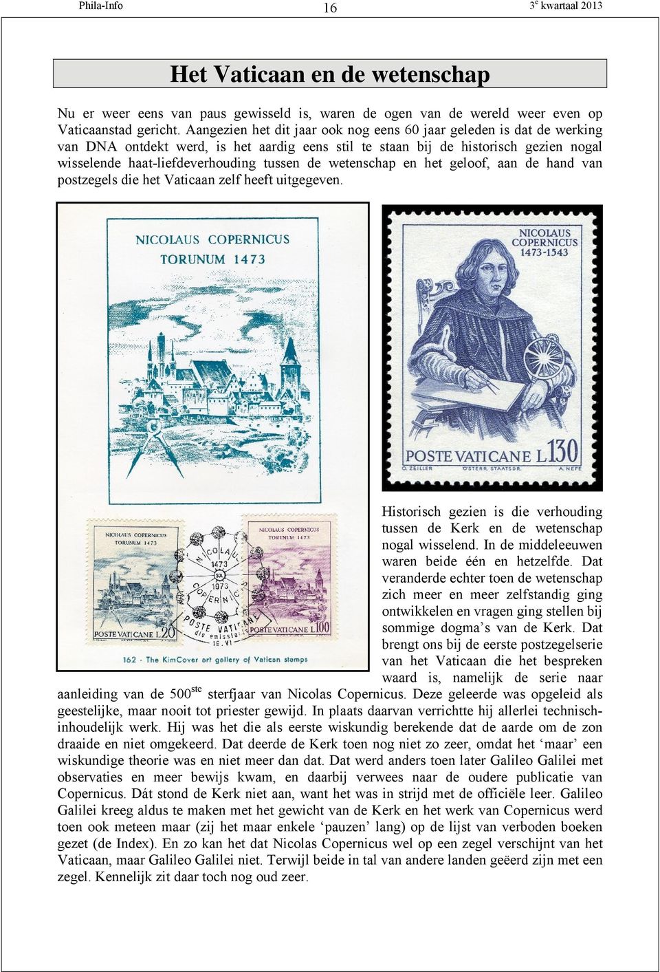 wetenschap en het geloof, aan de hand van postzegels die het Vaticaan zelf heeft uitgegeven. Historisch gezien is die verhouding tussen de Kerk en de wetenschap nogal wisselend.
