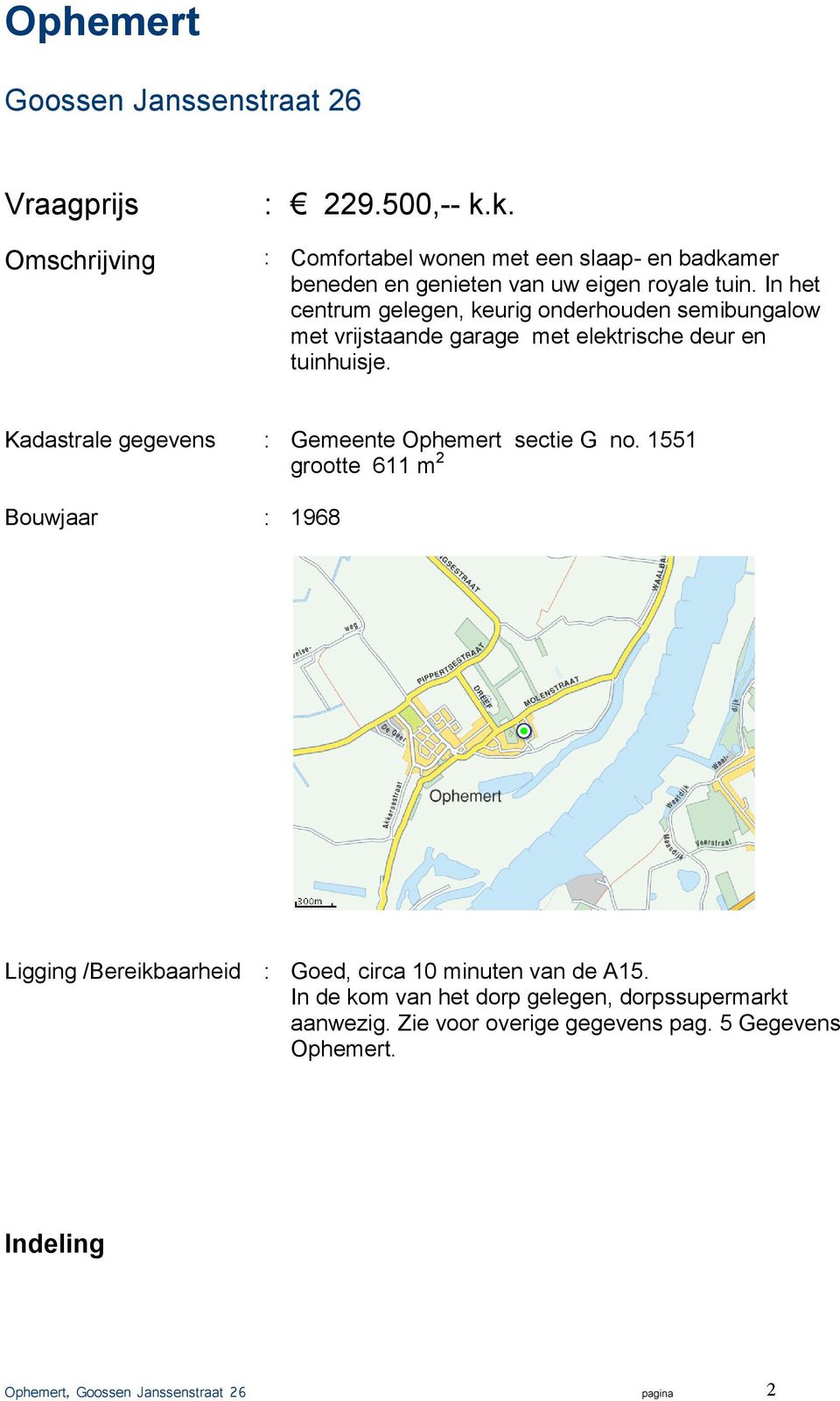 In het centrum gelegen, keurig onderhouden semibungalow met vrijstaande garage met elektrische deur en tuinhuisje.