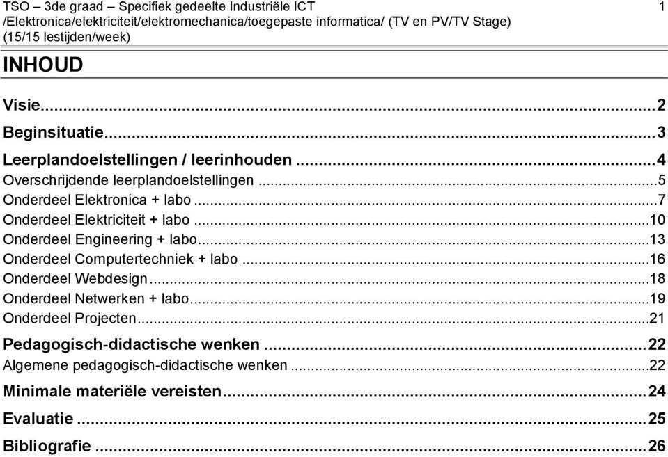 .. 7 Onderdeel Elektriciteit + labo...10 Onderdeel Engineering + labo...13 Onderdeel Computertechniek + labo...16 Onderdeel Webdesign.