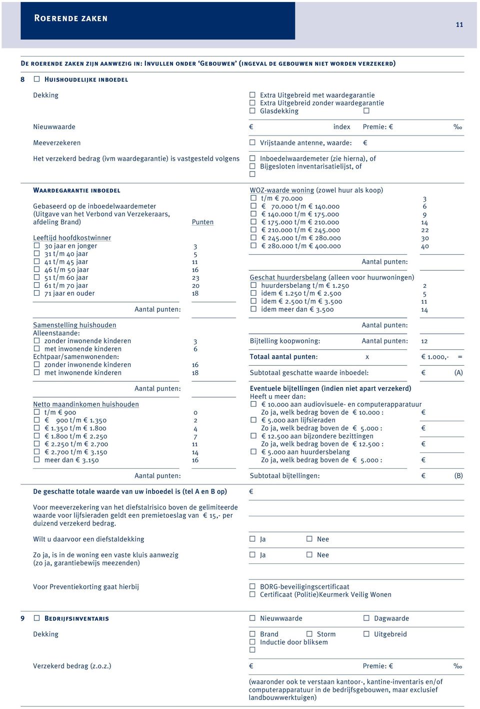 Inboedelwaardemeter (zie hierna), of Bijgesloten inventarisatielijst, of Waardegarantie inboedel Gebaseerd op de inboedelwaardemeter (Uitgave van het Verbond van Verzekeraars, afdeling Brand)