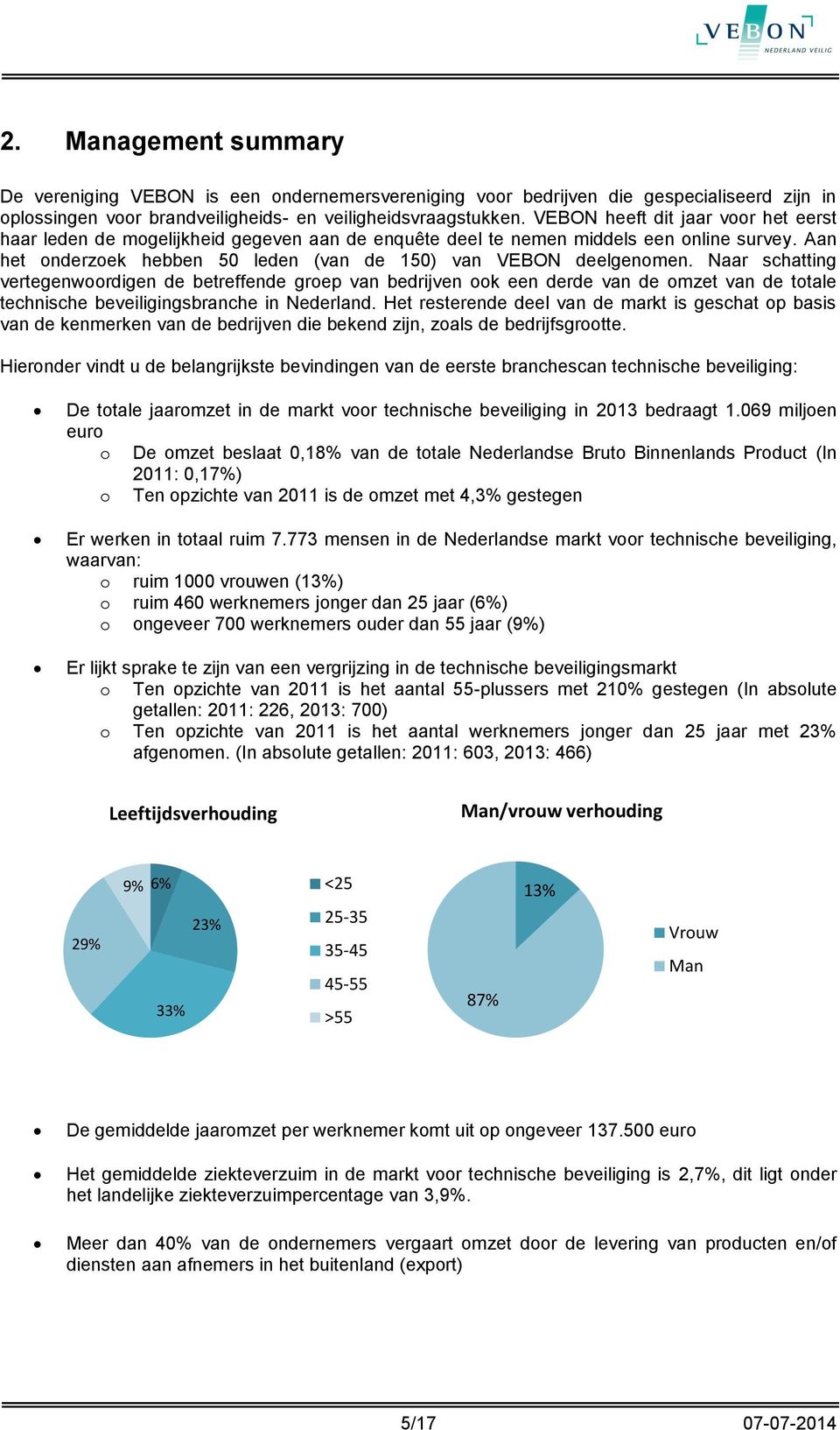 Naar schatting vertegenwoordigen de betreffende groep van bedrijven ook een derde van de omzet van de totale technische beveiligingsbranche in Nederland.