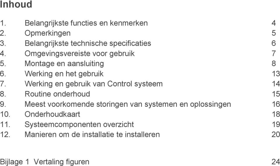 Werking en gebruik van Control systeem 14 8. Routine onderhoud 15 9.