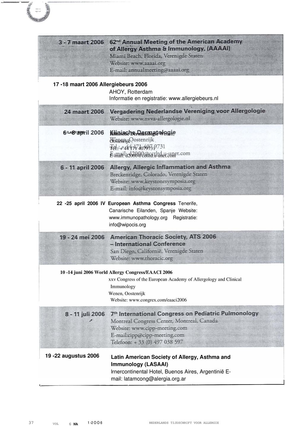 org Registratie: info@wipocis.org 10-14 juni 2006 World Allergy Congress/EAACI 2006 xxv Congress of the European Academy of Allergology and Clinical Immunology Wenen, Oostenrijk Website: www.