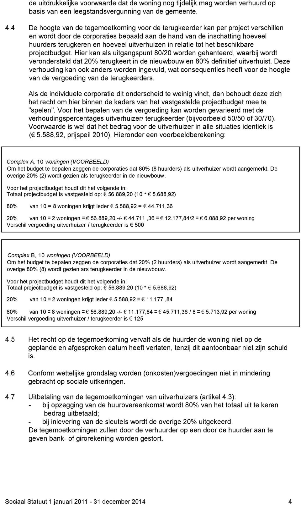 uitverhuizen in relatie tot het beschikbare projectbudget.