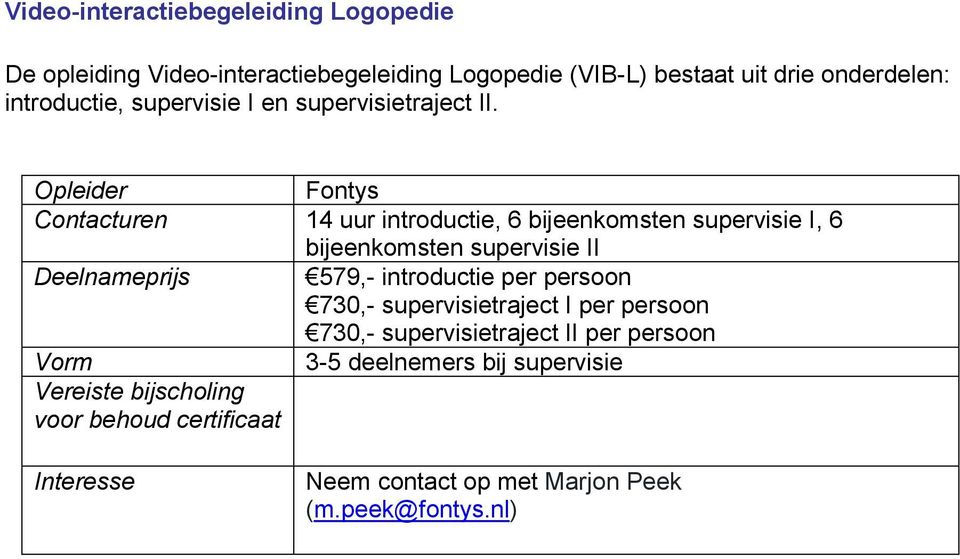 Fontys 14 uur introductie, 6 bijeenkomsten supervisie I, 6 bijeenkomsten supervisie II 579,- introductie per