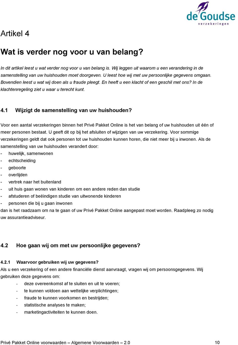 In de klachtenregeling ziet u waar u terecht kunt. 4.1 Wijzigt de samenstelling van uw huishouden?