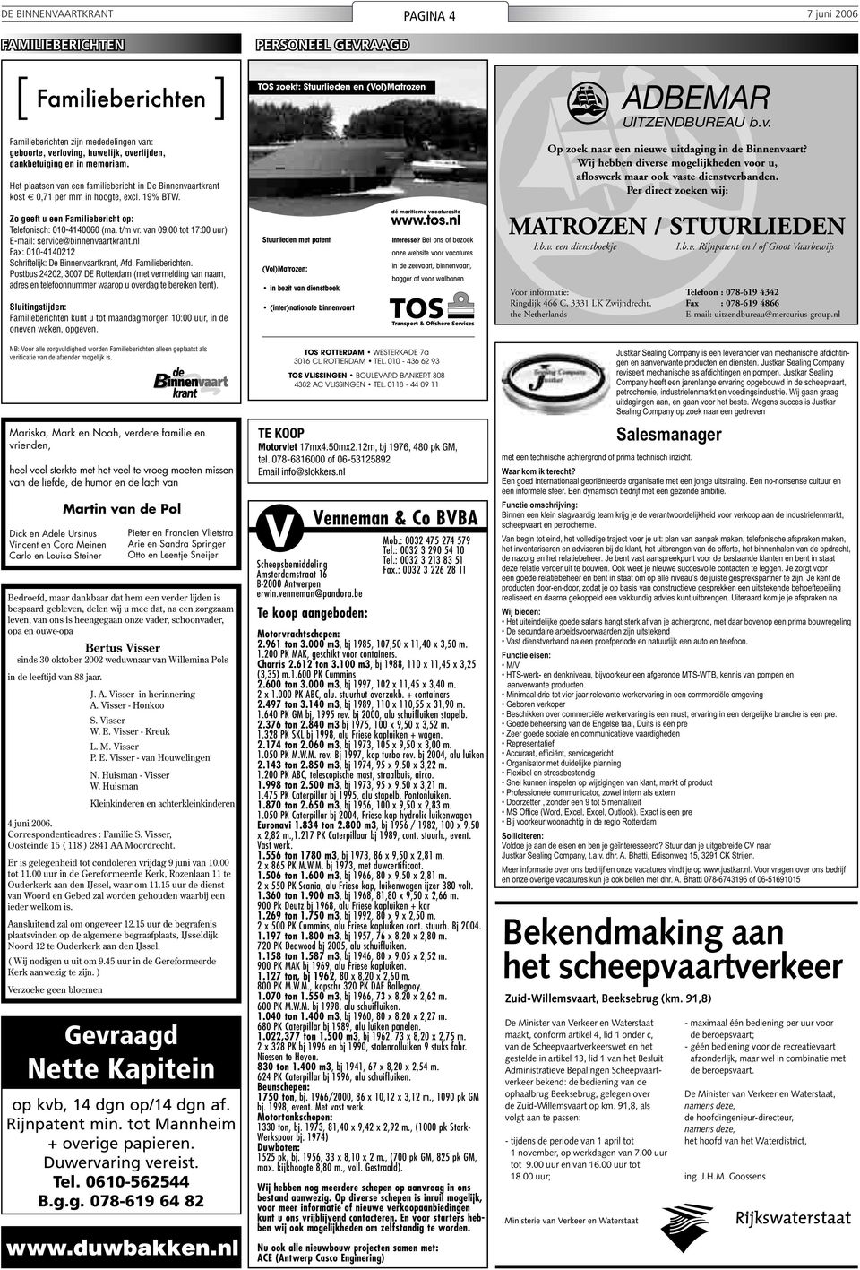 van 09:00 tot 17:00 uur) E-mail: service@binnenvaartkrant.nl Fax: 010-4140212 Schriftelijk: De Binnenvaartkrant, Afd. Familieberichten.