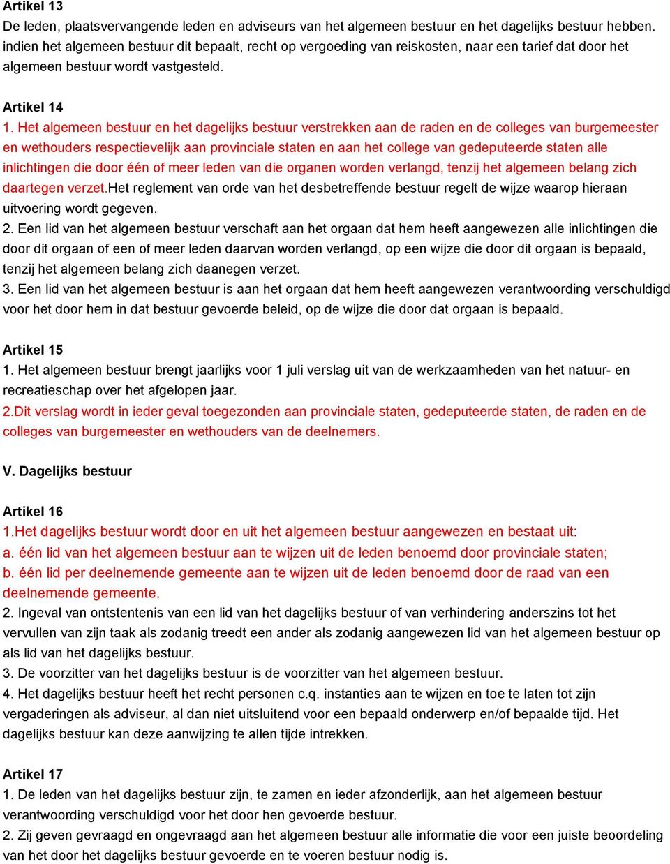 Het algemeen bestuur en het dagelijks bestuur verstrekken aan de raden en de colleges van burgemeester en wethouders respectievelijk aan provinciale staten en aan het college van gedeputeerde staten