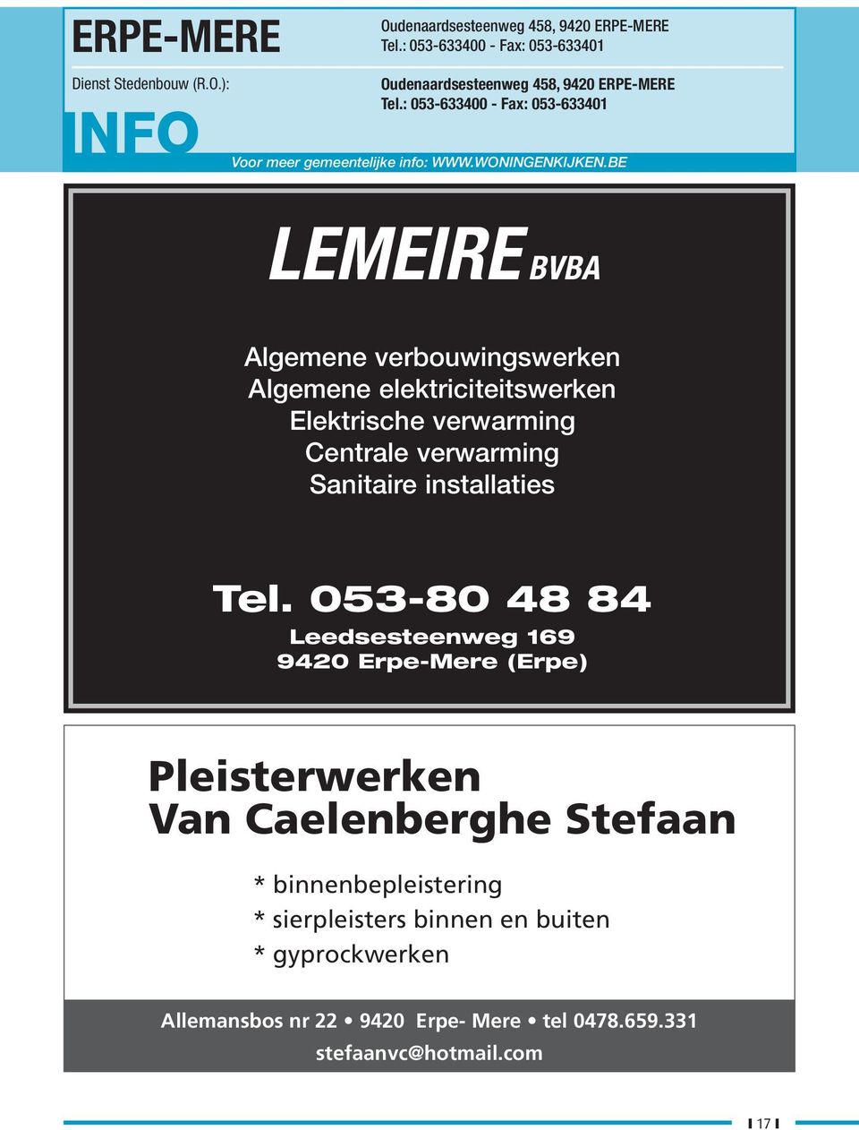 BE LEMEIRE BVBA Algemene verbouwingswerken Algemene elektriciteitswerken Elektrische verwarming Centrale verwarming Sanitaire installaties Tel.