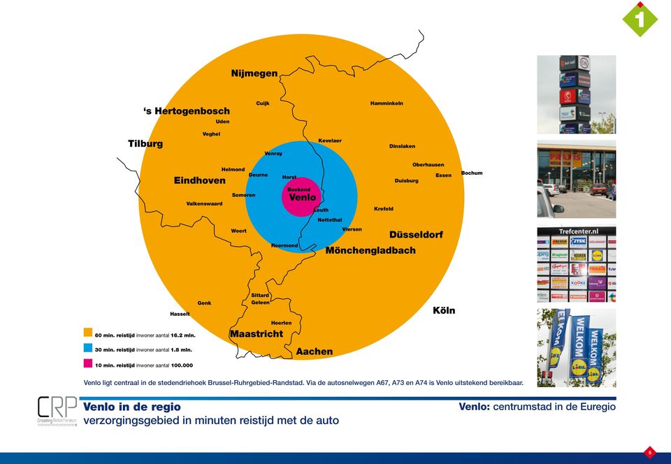 Heerlen Maastricht 30 min. reistijd inwoner aantal 1.8 mln. Aachen 10 min. reistijd inwoner aantal 100.