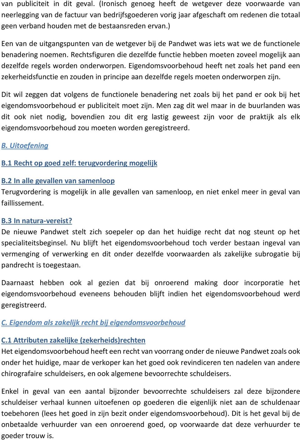 ) Een van de uitgangspunten van de wetgever bij de Pandwet was iets wat we de functionele benadering noemen.