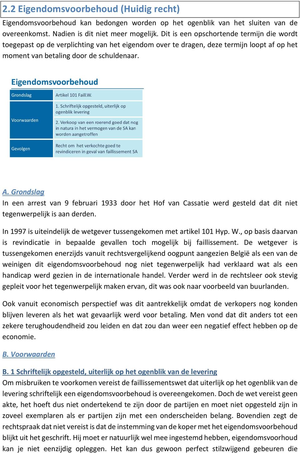 Grondslag In een arrest van 9 februari 1933 door het Hof van Cassatie werd gesteld dat dit niet tegenwerpelijk is aan derden. In 1997 is uiteindelijk de wetgever tussengekomen met artikel 101 Hyp. W.