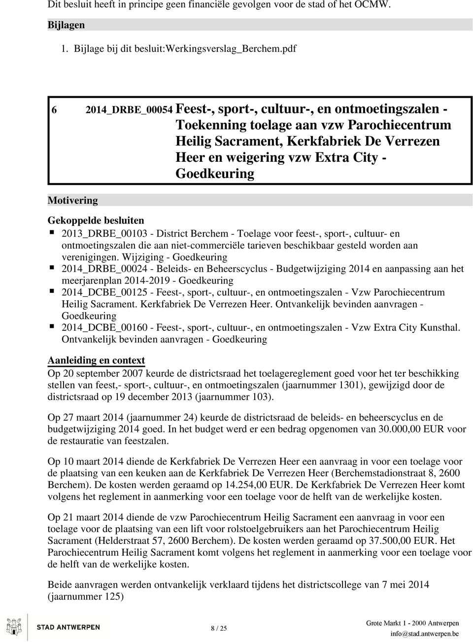 Goedkeuring Motivering Gekoppelde besluiten 2013_DRBE_00103 - District Berchem - Toelage voor feest-, sport-, cultuur- en ontmoetingszalen die aan niet-commerciële tarieven beschikbaar gesteld worden