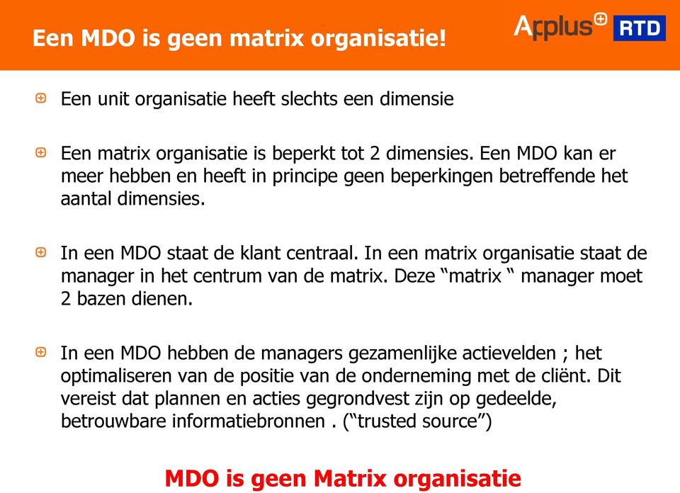 In een matrix organisatie staat de manager in het centrum van de matrix. Deze matrix manager moet 2 bazen dienen.