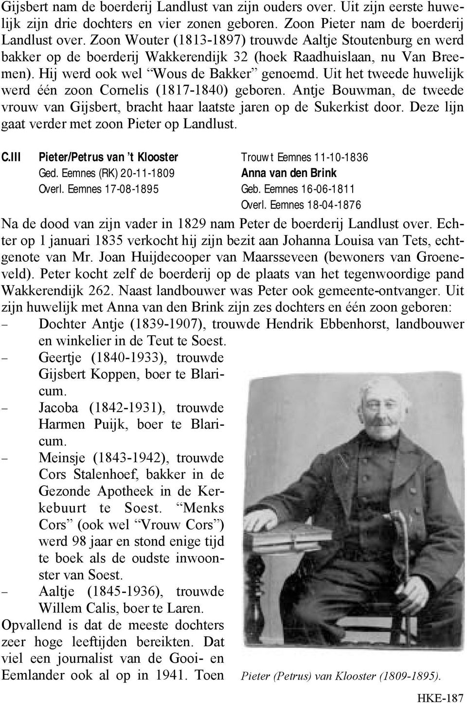 Uit het tweede huwelijk werd één zoon Cornelis (1817-1840) geboren. Antje Bouwman, de tweede vrouw van Gijsbert, bracht haar laatste jaren op de Sukerkist door.