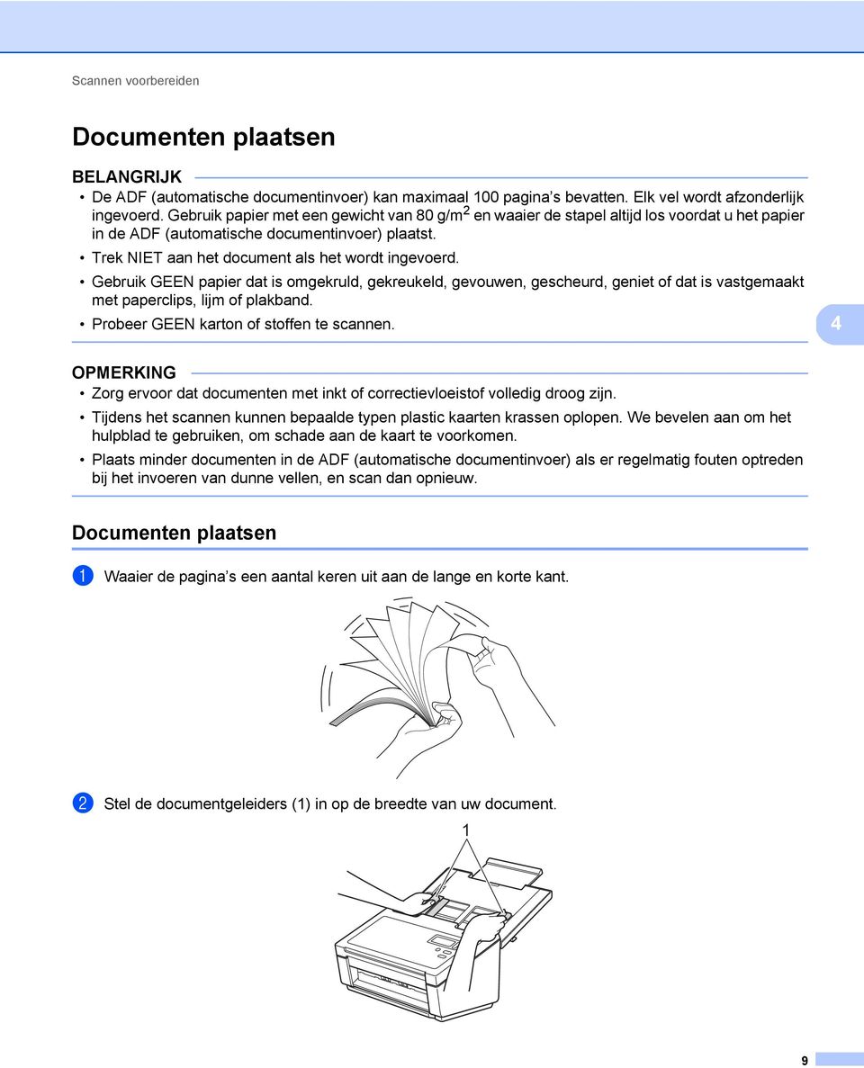 Gebruik GEEN papier dat is omgekruld, gekreukeld, gevouwen, gescheurd, geniet of dat is vastgemaakt met paperclips, lijm of plakband. Probeer GEEN karton of stoffen te scannen.