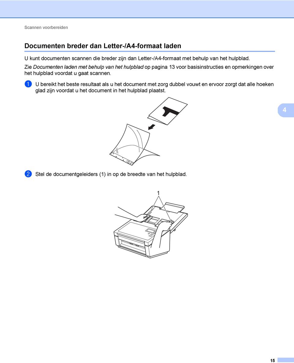 Zie Documenten laden met behulp van het hulpblad op pagina 13 voor basisinstructies en opmerkingen over het hulpblad voordat u gaat